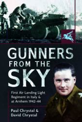 Gunners from the Sky : 1st Air Landing Light Regiment in Italy and at Arnhem, 1942-44