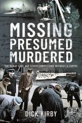 Missing Presumed Murdered : The Mckay Case and Other Convictions Without a Corpse