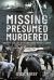 Missing Presumed Murdered : The Mckay Case and Other Convictions Without a Corpse