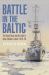 Battle in the Baltic : The Royal Navy and the Fight to Save Estonia and Latvia, 1918-1920