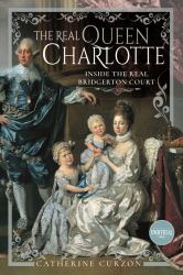 The Real Queen Charlotte : Inside the Real Bridgerton Court