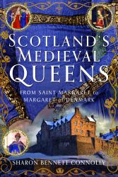 Scotland's Medieval Queens : From Saint Margaret to Margaret of Denmark