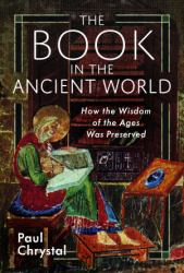 The Book in the Ancient World : How the Wisdom of the Ages Was Preserved