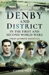 Denby and District in the First and Second World Wars : Their Ultimate Sacrifice