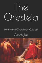 The Oresteia : (Annotated) (Worldwide Classics)