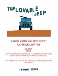 The Lovable Jeep - Classic, Vintage and More Recent Flat-Fender Jeep Toys : Overseas Brands - Classic, Vintage and More Recent Flat-Fender Jeep Toys Made and/or Sold in the UK and in France * Flat-Fender Jeep Toys Made in Liberated Countries - Book 2