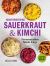 Mouthwatering Sauerkraut and Kimchi : Fermentation Made Easy!