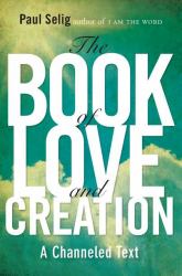 The Book of Love and Creation : A Channeled Text
