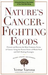 Nature's Cancer-Fighting Foods : Prevent and Reverse the Most Common Forms of Cancer Using the Proven Power of Whole Food and Self-Healing Strategies