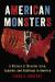 American Monsters : A History of Monster Lore, Legends, and Sightings in America