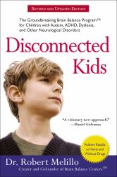 Disconnected Kids : The Groundbreaking Brain Balance Program for Children with Autism, ADHD, Dyslexia, and Other Neurological Disorders
