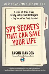 Spy Secrets That Can Save Your Life : A Former CIA Officer Reveals Safety and Survival Techniques to Keep You and YourFamily Protected