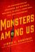 Monsters among Us : An Exploration of Otherworldly Bigfoots, Wolfmen, Portals, Phantoms, and Odd Phenomena