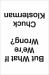 But What If We're Wrong? : Thinking about the Present As If It Were the Past