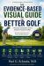 A Field Guide to Better Golf : A Visual Companion for a Lifetime in Golf A Field Guide to Better Golf : A Visual Companion for a Lifetime in Golf