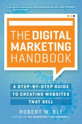 The Digital Marketing Handbook : A Step-By-Step Guide to Creating Websites That Sell