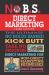 No B. S. Direct Marketing : The Ultimate No Holds Barred Kick Butt Take No Prisoners Direct Marketing for Non-Direct Marketing Businesses
