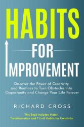 Habits for Improvement : 2 Manuscripts - Discover the Power of Creativity and Routines to Turn Obstacles into Opportunity and Change Your Life Forever