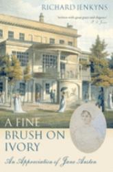 A Fine Brush on Ivory : An Appreciation of Jane Austen