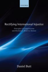 Rectifying International Injustice : Principles of Compensation and Restitution Between Nations