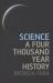 Science : A Four Thousand Year History