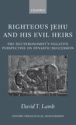 Righteous Jehu and His Evil Heirs : The Deuteronomist's Negative Perspective on Dynastic Succession
