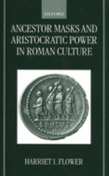 Ancestor Masks and Aristocratic Power in Roman Culture