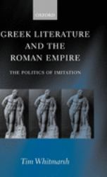Greek Literature and the Roman Empire : The Politics of Imitation