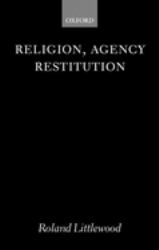 Religion, Agency, and Restitution : The Wilde Lectures in Natural Religion 1999