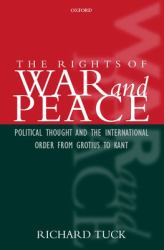 The Rights of War and Peace : Political Thought and the International Order from Grotius to Kant