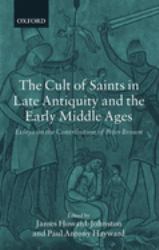 The Cult of Saints in Late Antiquity and the Middle Ages : Essays on the Contribution of Peter Brown