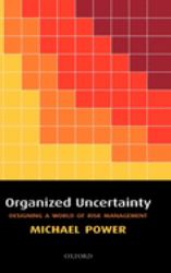 Organized Uncertainty : Designing a World of Risk Management