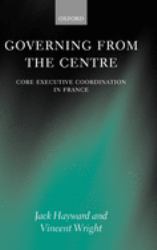 Governing from the Centre : Core Executive Coordiation in France