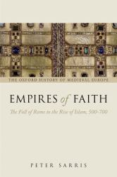 Empires of Faith : The Fall of Rome to the Rise of Islam, 500-700