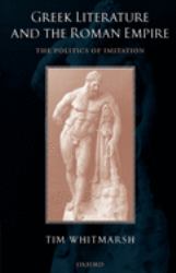 Greek Literature and the Roman Empire : The Politics of Imitation