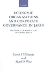 Economic Organizations and Corporate Governance in Japan : The Impact of Formal and Informal Rules
