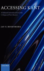 Accessing Kant : A Relaxed Introduction to the Critique of Pure Reason