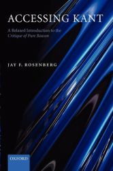 Accessing Kant : A Relaxed Introduction to the Critique of Pure Reason