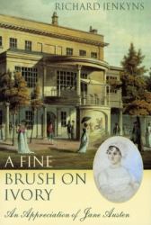A Fine Brush on Ivory : An Appreciation of Jane Austen