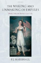 The Making and Unmaking of Empires : Britain, India, and America C. 1750-1783