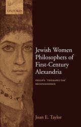 Jewish Women Philosophers of First-Century Alexandria : Philo's 'Therapeutae' Reconsidered