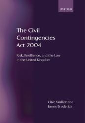 The Civil Contingencies Act 2004 : Risk, Resilience and the Law in the United Kingdom