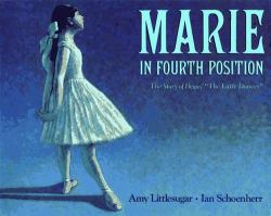 Marie in Fourth Position : The Story of Degas, the Little Dancer