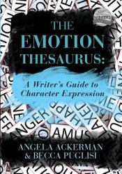 The Emotion Thesaurus : A Writer's Guide to Character Expression