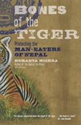 Bones of the Tiger : Protecting the Man-Eaters of Nepal