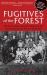 Fugitives of the Forest : The Heroic Story of Jewish Resistance and Survival During the Second World War