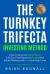 The Turnkey Trifecta Investing Method : How to Generate Safe & Passive 11% Tax-Free Returns in Proven Real Estate Markets with Zero Learning Curve