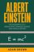 Albert Einstein : The Biography of a Genius Who Changed Science and World History