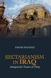 Sectarianism in Iraq : Antagonistic Visions of Unity
