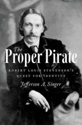 The Proper Pirate : Robert Louis Stevenson's Quest for Identity